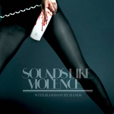 Sounds Like Violence - With Blood On My Hands (chronique)