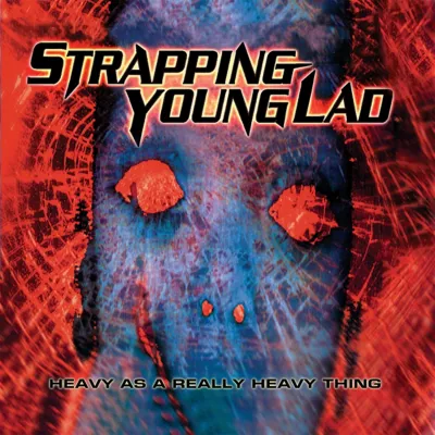 Strapping Young Lad - Heavy As A Really Heavy Thing (chronique)