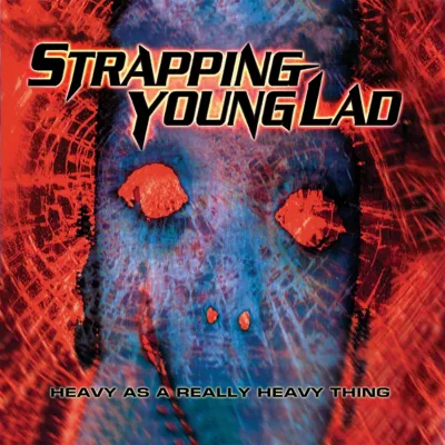 Strapping Young Lad - Heavy As A Really Heavy Thing