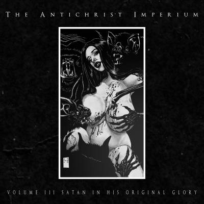 The Antichrist Imperium - Volume III: Satan In His Original Glory (chronique)