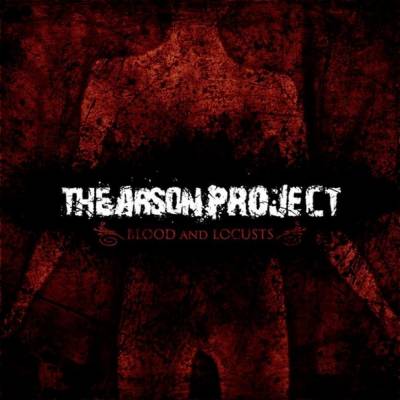 The Arson Project - Blood and Locusts (chronique)
