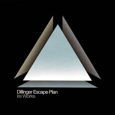 The Dillinger Escape Plan - Ire Works (Chronique)