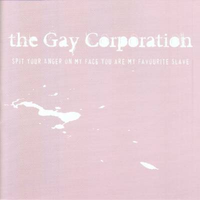 The Gay Corporation - Spit Your Anger On My Face You Are My Favourite Slave