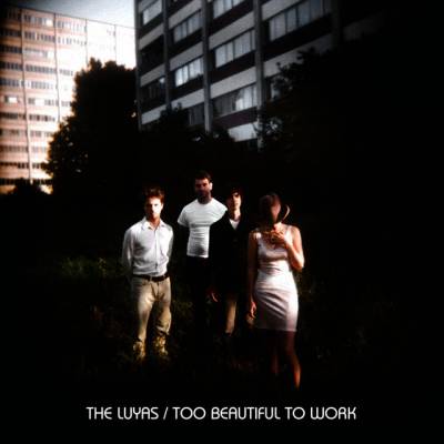 The Luyas - Too beautiful to work (chronique)