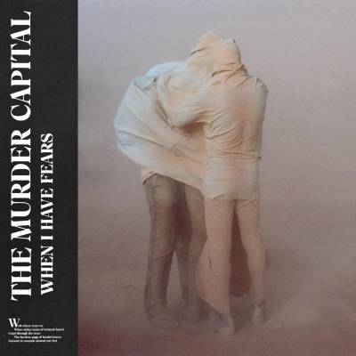 The Murder Capital - When I Have Fear