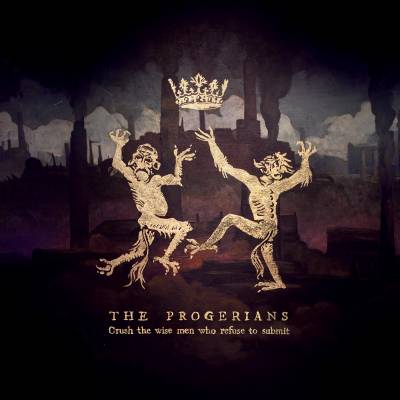The Progerians - Crush the wise men who refuse to submit