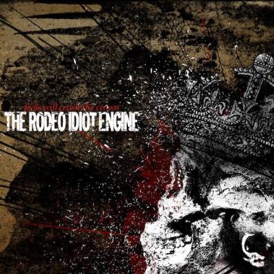 The Rodeo Idiot Engine - Fools Will Crush The Crown (chronique)