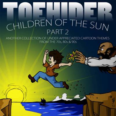 Toehider - Children of the Sun Part 2: Another Collection of Under​-​appreciated Cartoon Themes from the 70's, 80's and 90's (Chronique)