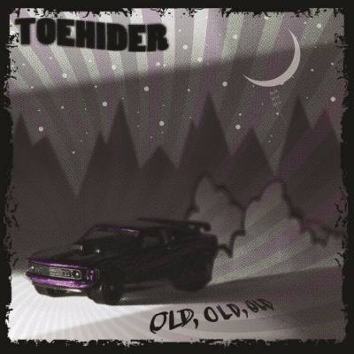 Toehider - Old, Old, Old