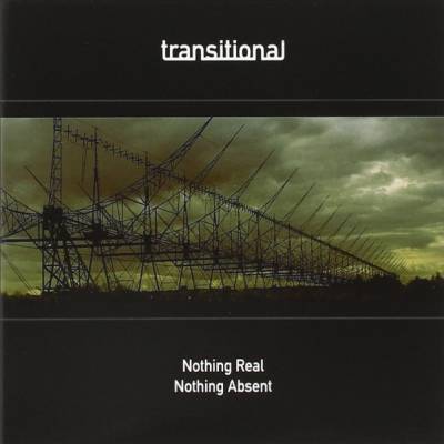 Transitional - Nothing Real, Nothing Absent