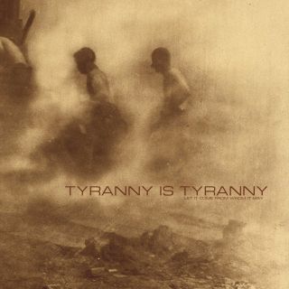 Tyranny Is Tyranny - Let it come from whom it may (chronique)