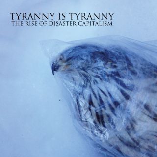 Tyranny Is Tyranny - The Rise of disaster capitalism