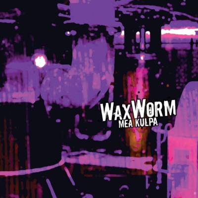 Waxworm - Mea Kulpa