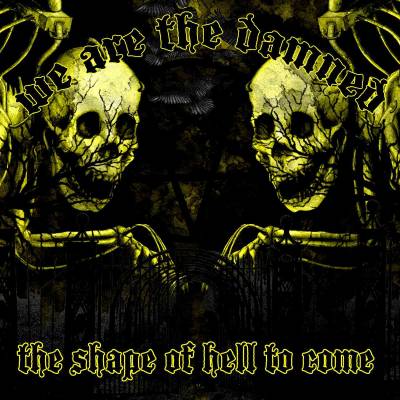 We Are The Damned - The Shape Of Hell To Come (chronique)