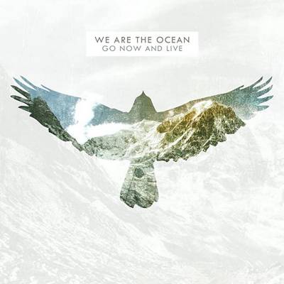 We Are The Ocean - Go Now And Live