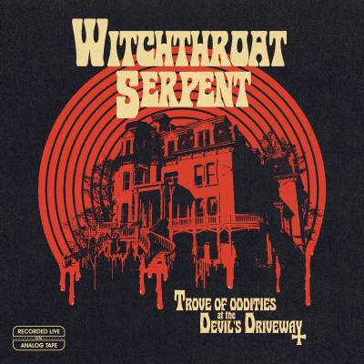 Witchthroat Serpent - Trove of Oddities at the Devil's Driveway (chronique)