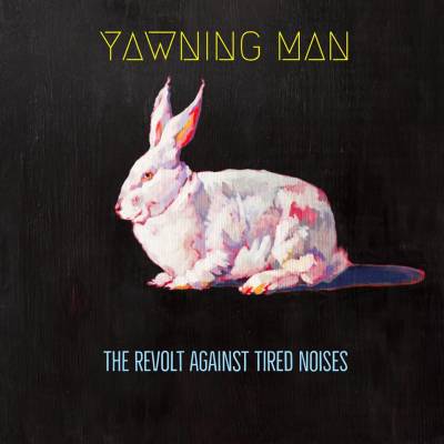 Yawning Man - The Revolt Against Tired Noises (chronique)