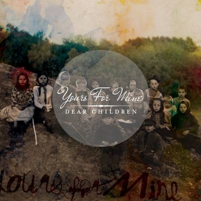 Yours For Mine - Dear Children (chronique)