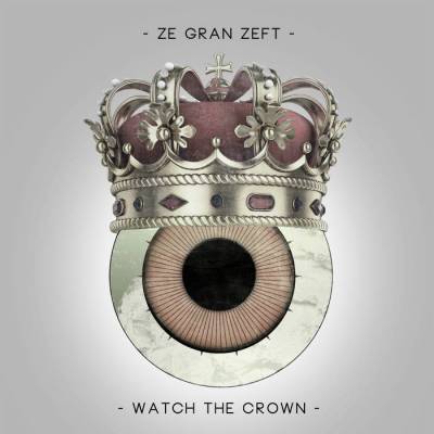 Ze Gran Zeft - Watch The Crown (chronique)