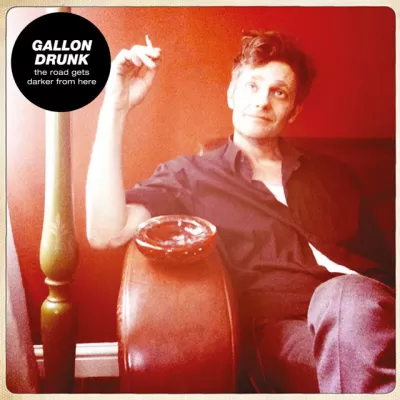Gallon Drunk - The Road Gets Darker From Here