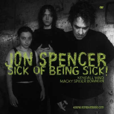 Jon Spencer - Sick of Being Sick! (with Kendall Wind and Macky Spider Bowman) (Chronique)