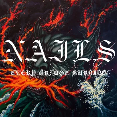 Nails - Every Bridge Burning