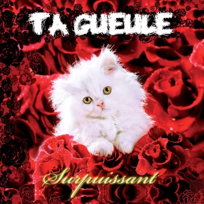 Ta Gueule - Surpuissant