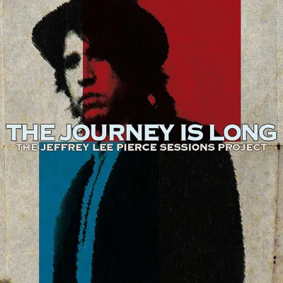 The Jeffrey Lee Pierce Sessions Project - The Journey Is Long