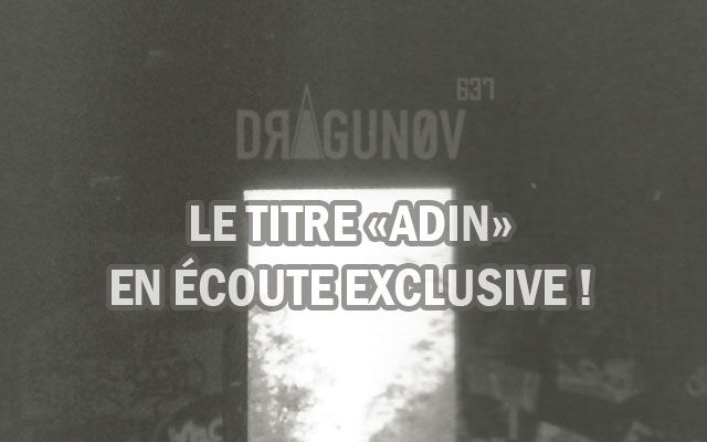 DRAGUNOV : le titre Adin en écoute exclusive (dossier/article)