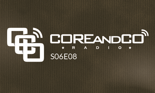 COREandCO radio S06E08  (dossier)