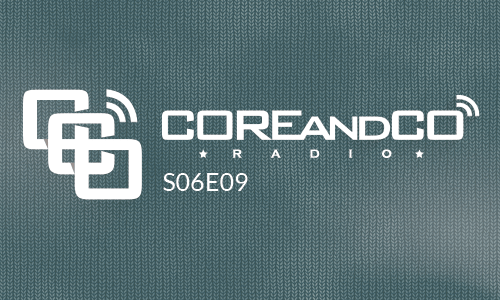 COREandCO radio S06E09