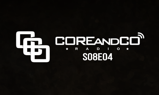 COREandCO radio S08E04