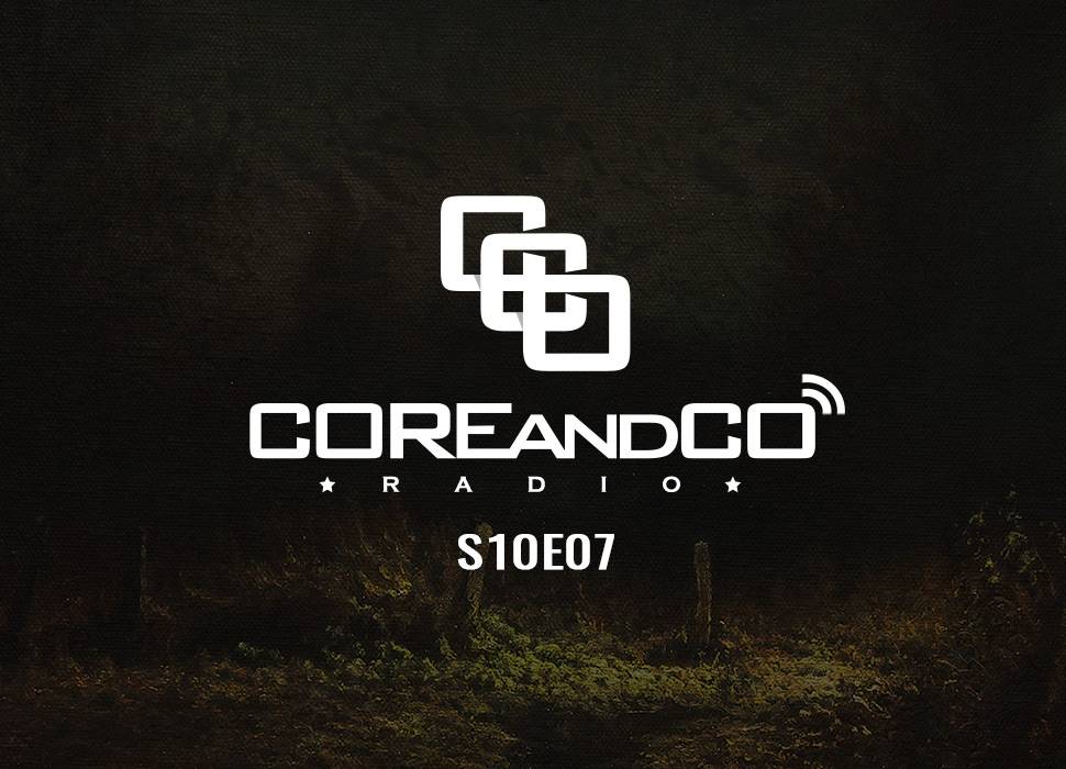 COREandCO radio S10E07
