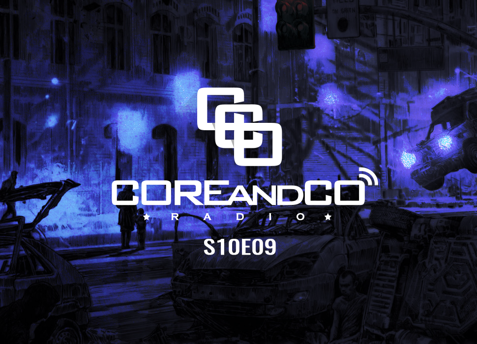 COREandCO radio S10E09 (dossier/article)