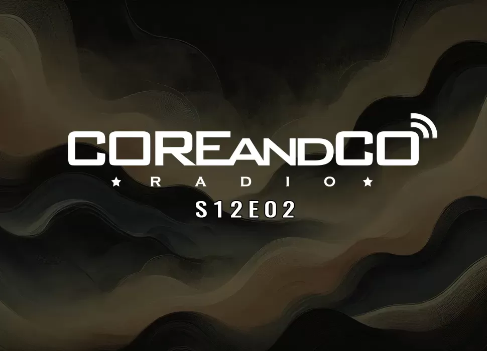 COREandCO radio S12E02 (dossier)