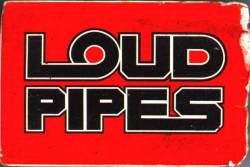 Loud Pipes