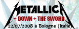 Metallica + Down + The Sword - Arena Parco Nord / Bologne (Italie) - le 22/07/2008