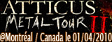 Atticus metal tour II - La Tulipe / Montréal (Canada) - le 01/04/2010