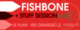 Fishbone + Stuff Session - Le Plan / Ris-Orangis (91) - le 15/05/2011