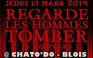 Regarde Les Hommes Tomber + Cortez - Le Chatodo / Blois (41) - le 13/03/2014 (Live report)