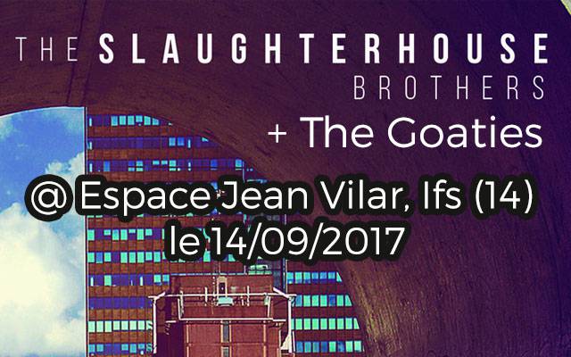 The Goaties + Slaughterhouse Brothers - Espace Jean Vilar / Ifs (14) - le 14/09/2017 (report)