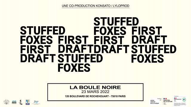 Stuffed Foxes + First Draft - La Boule Noire / Paris (75) - le 23/03/2022 (Live report)