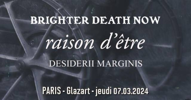 Brighter Death Now + raison d'être + Desiderii Marginis - Le Glazart / Paris - le 07/03/2024 (Live report)