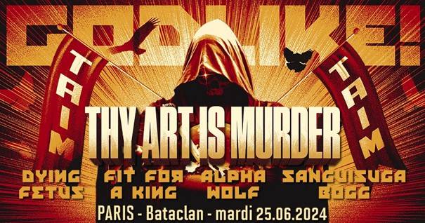 Thy Art Is Murder + Dying Fetus + Fit For A King + Alpha Wolf + Sanguisugabogg - Bataclan / PARIS (75) - le 25/06/2024
