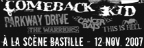 NEVER SAY DIE (COMEBACK KID + PARKWAY DRIVE + CANCER BATS + THIS IS HELL + THE WARRIORS) - La scène Bastille / Paris (75) - le 12/11/2007 (report)