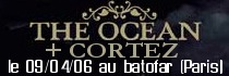 THE OCEAN + CORTEZ - Le Batofar / Paris (75) - le 09/04/2006