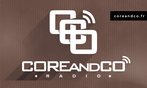 COREandCO radio : l'épisode 3 de la saison 5 est en ligne ! (actualité)