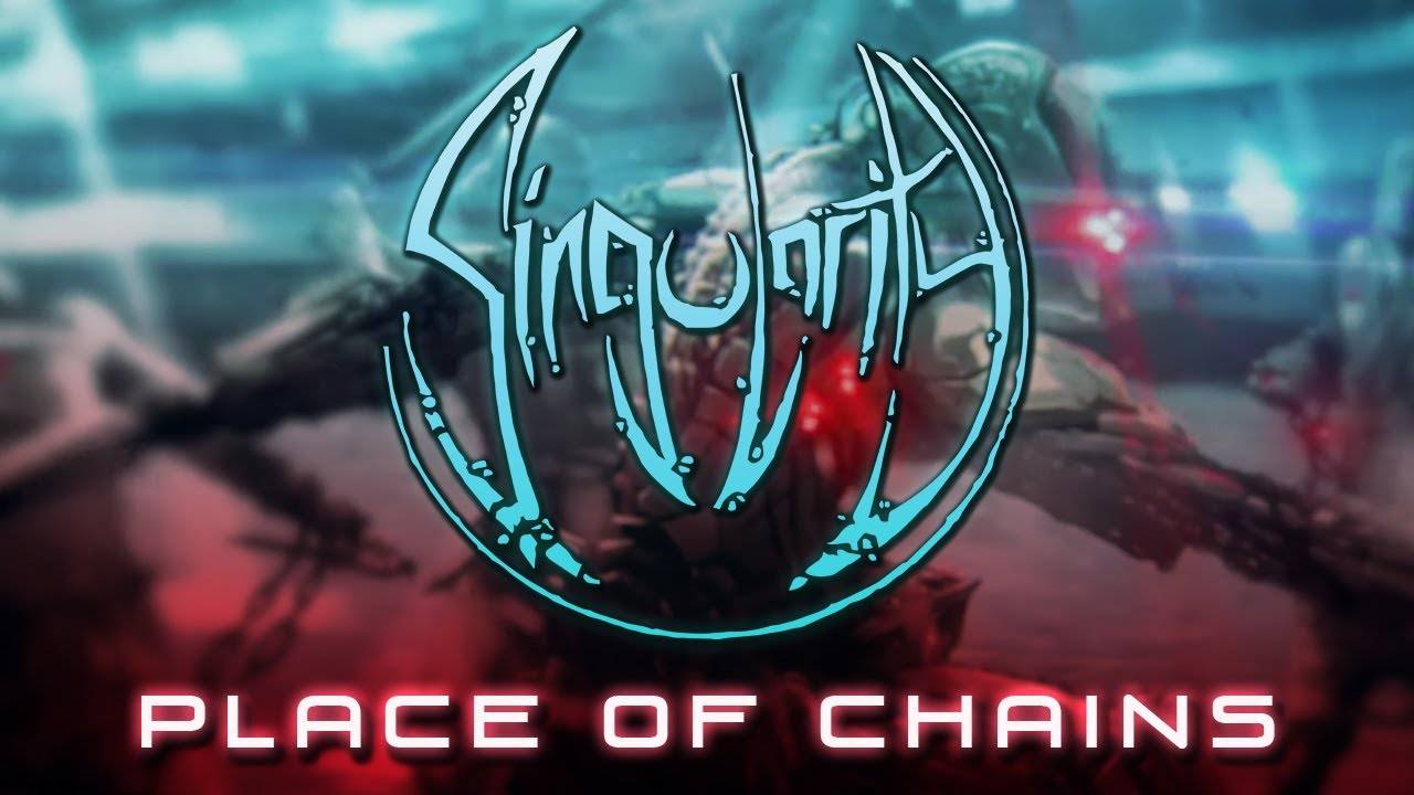 Singularity se fait enchaîner - Place of Chains (actualité)