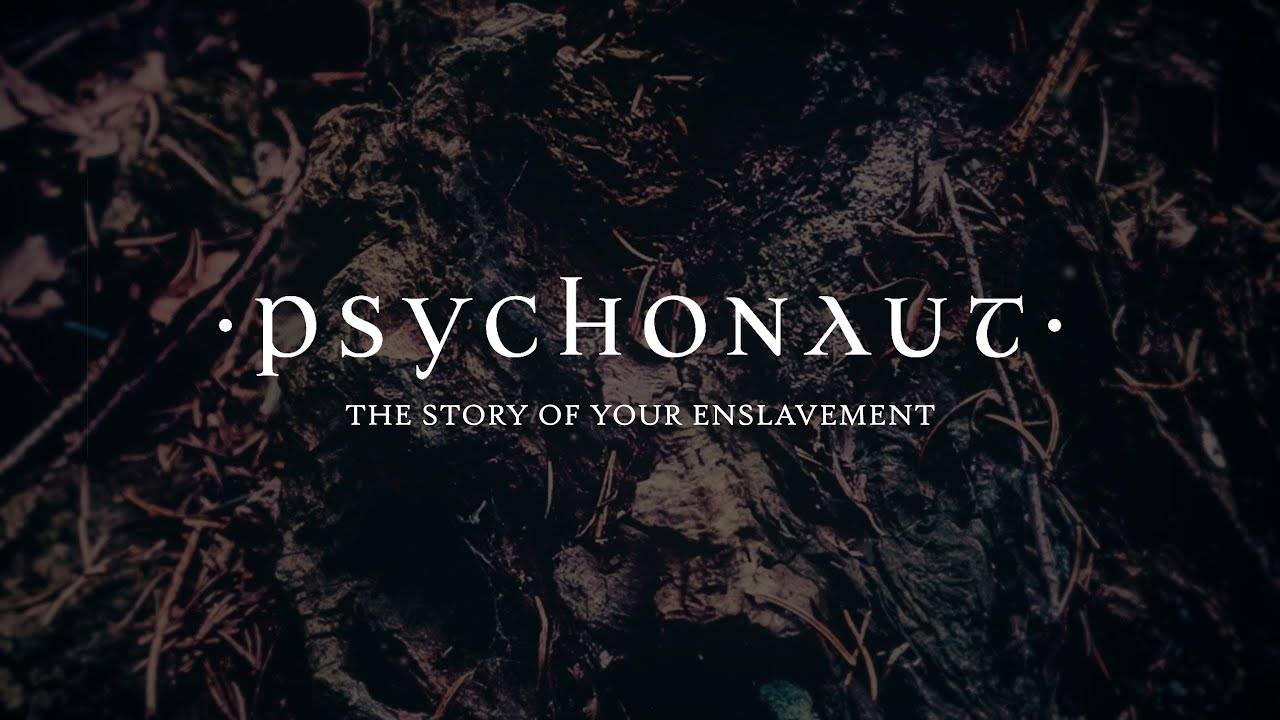 Psychonaut est tombé en esclavage - The Story of Your Enslavement (actualité)