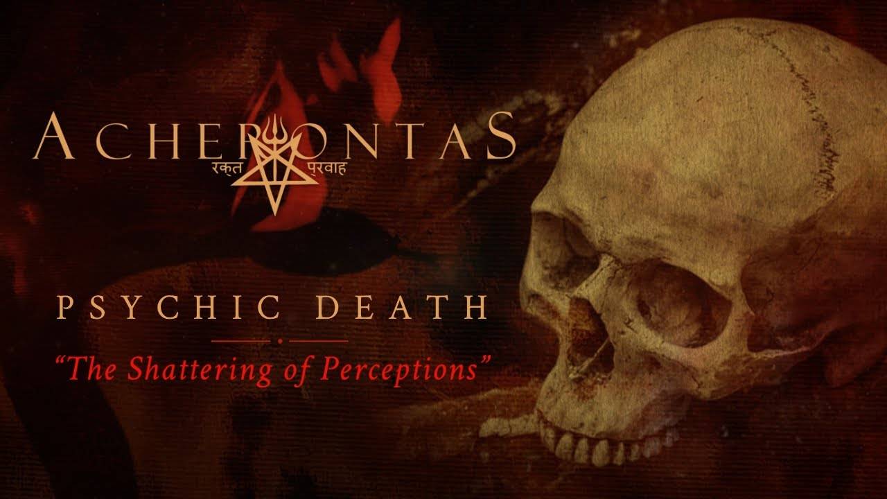 Acherontas en mort psychique - Psychic Death - The Shattering Of Perceptions (actualité)